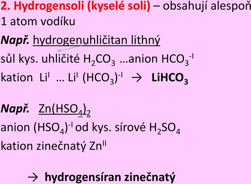 uhličité H 2 CO 3 anion HCO 3 -I kation Li I Li I (HCO 3 ) -I LiHCO 3