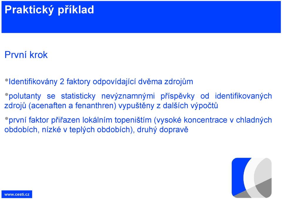 (acenaften a fenanthren) vypuštěny z dalších výpočtů první faktor přiřazen lokálním
