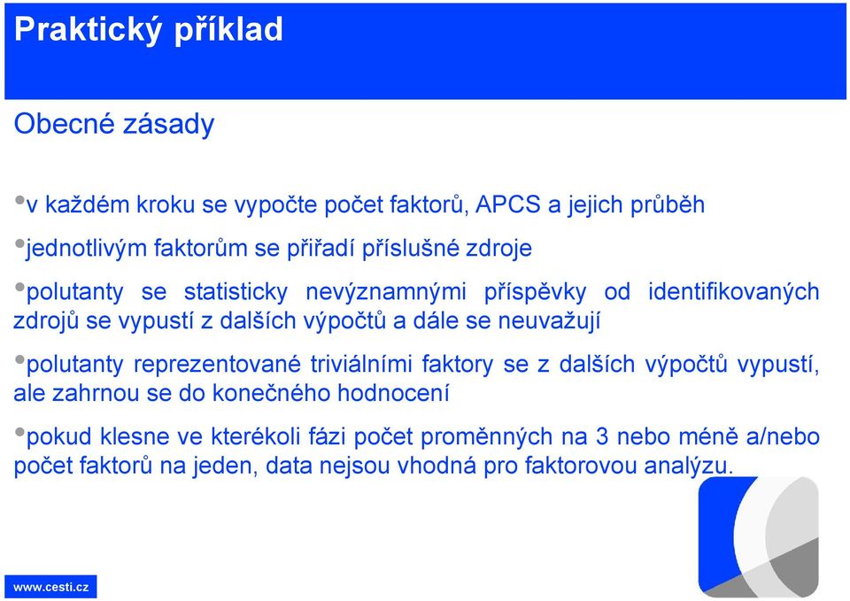 se neuvažují polutanty reprezentované triviálními faktory se z dalších výpočtů vypustí, ale zahrnou se do konečného hodnocení