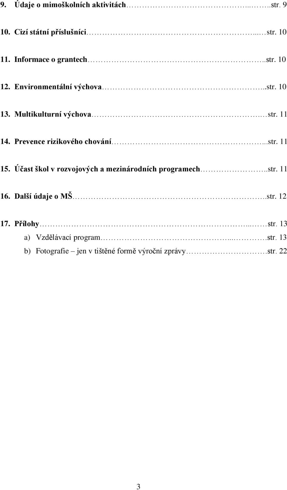 Prevence rizikového chování...str. 11 15. Účast škol v rozvojových a mezinárodních programech..str. 11 16.