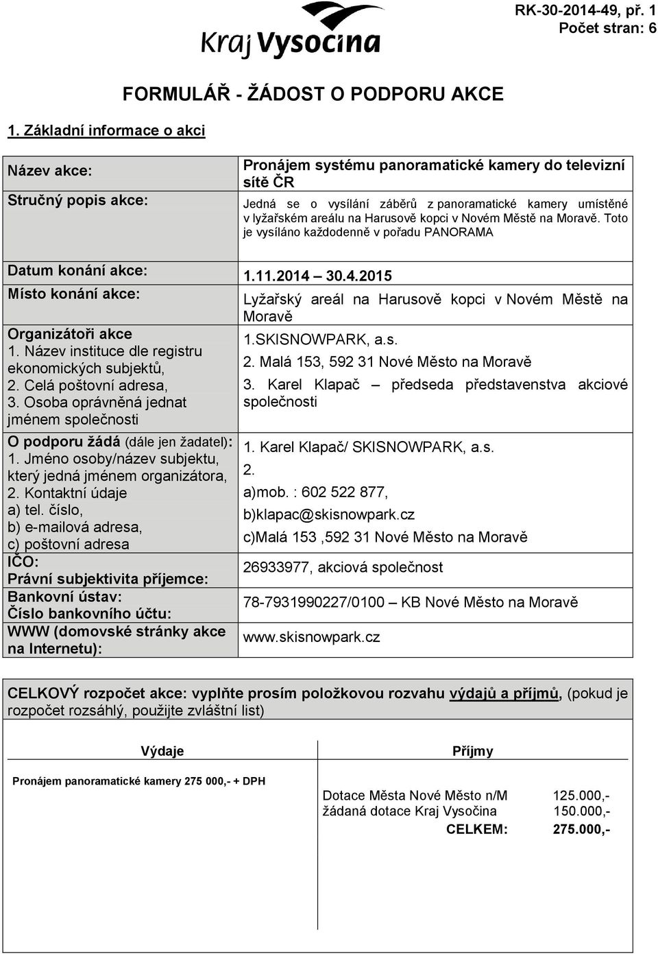 30.4.2015 Místo konání akce: Lyžařský areál na Harusově kopci v Novém Městě na Moravě Organizátoři akce 1. Název instituce dle registru ekonomických subjektů, 2. Celá poštovní adresa, 3.