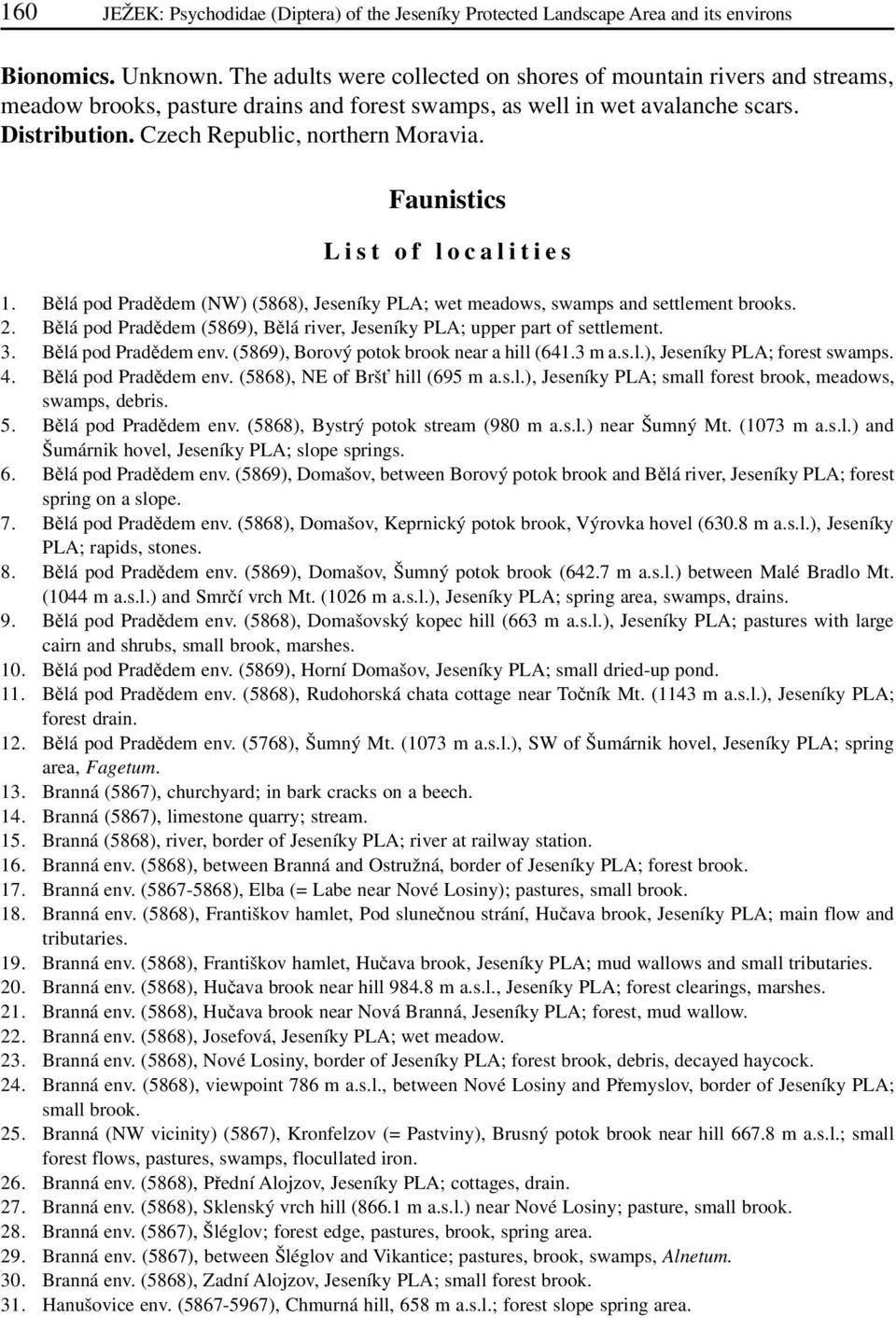 Faunistics List of localities 1. Bělá pod Pradědem (NW) (5868), Jeseníky PLA; wet meadows, swamps and settlement brooks. 2.