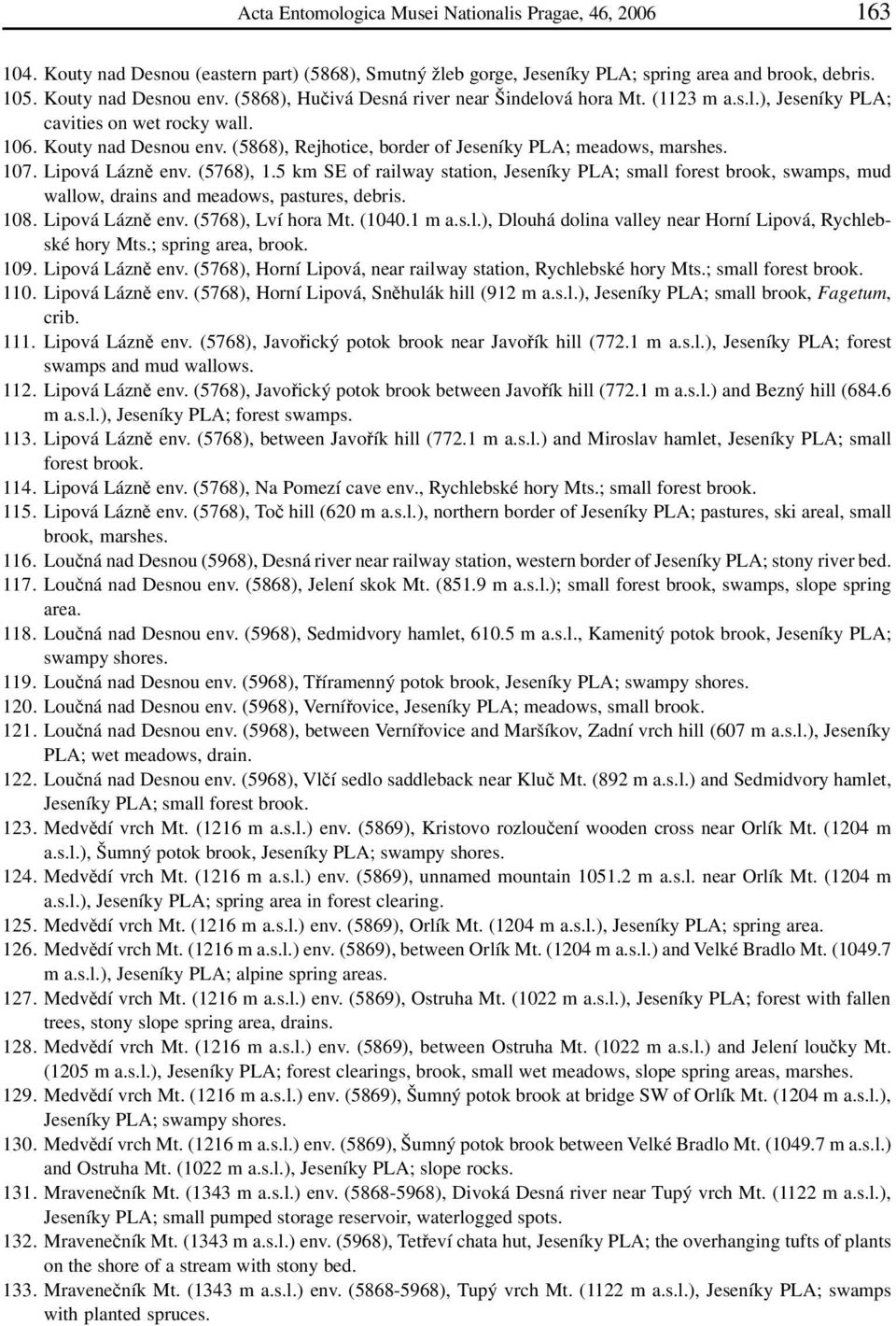 107. Lipová Lázně env. (5768), 1.5 km SE of railway station, Jeseníky PLA; small forest brook, swamps, mud wallow, drains and meadows, pastures, debris. 108. Lipová Lázně env. (5768), Lví hora Mt.