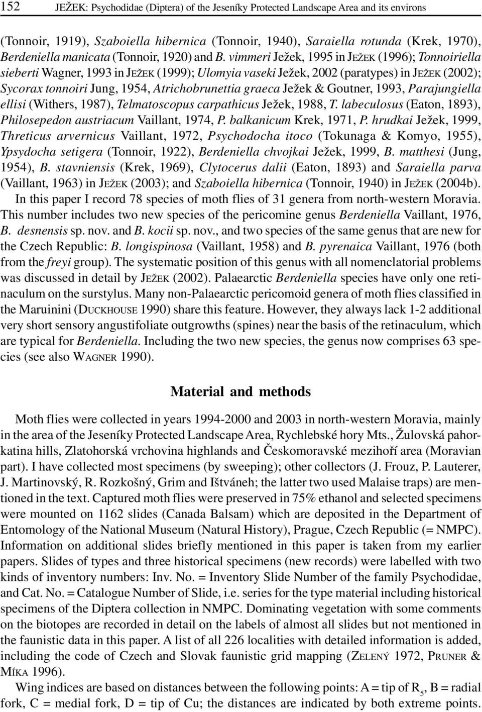 vimmeri Ježek, 1995 in JEŽEK (1996); Tonnoiriella sieberti Wagner, 1993 in JEŽEK (1999); Ulomyia vaseki Ježek, 2002 (paratypes) in JEŽEK (2002); Sycorax tonnoiri Jung, 1954, Atrichobrunettia graeca