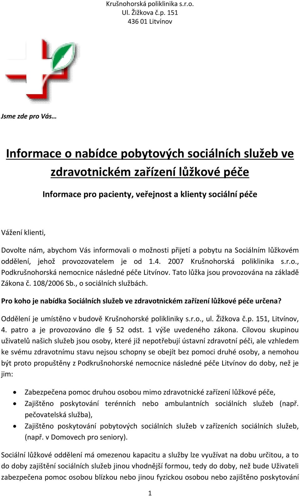 Tato lůžka jsou provozována na základě Zákona č. 108/2006 Sb., o sociálních službách. Pro koho je nabídka Sociálních služeb ve zdravotnickém zařízení lůžkové péče určena?