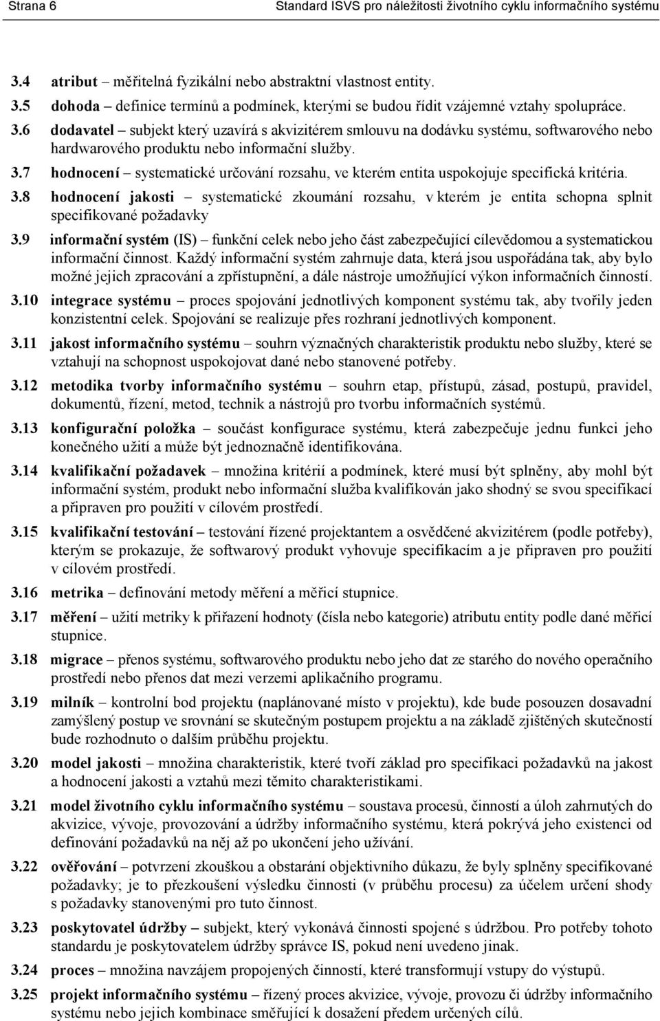 7 hodnocení systematické určování rozsahu, ve kterém entita uspokojuje specifická kritéria. 3.