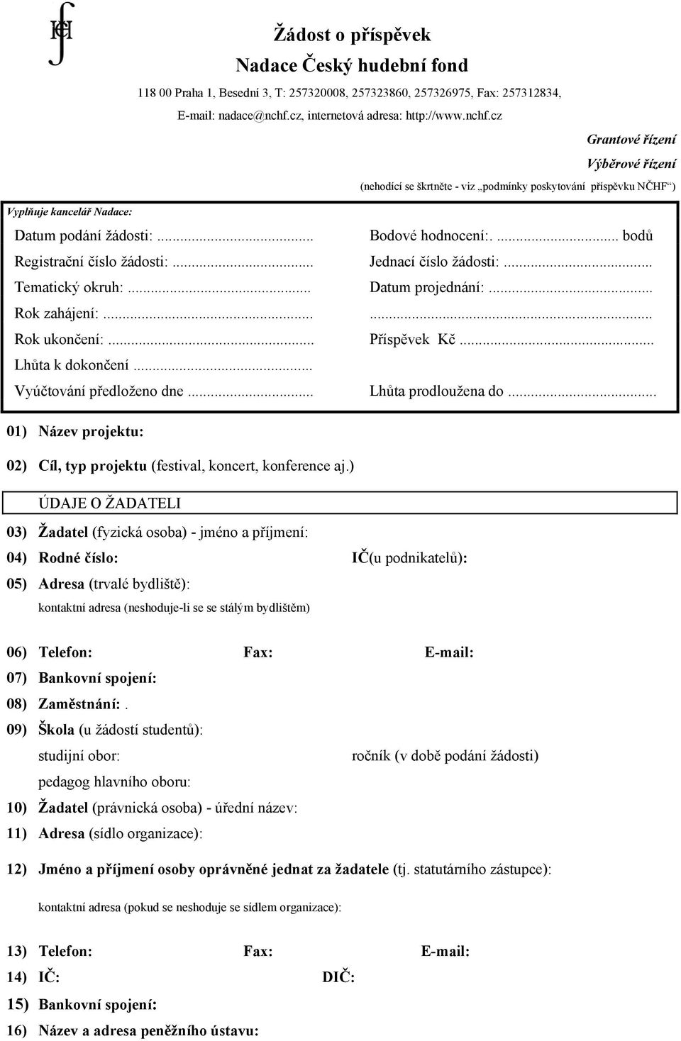 .. Bodové hodnocení:.... bodů Registrační číslo žádosti:... Jednací číslo žádosti:... Tematický okruh:... Datum projednání:... Rok zahájení:...... Rok ukončení:... Příspěvek... Lhůta k dokončení.