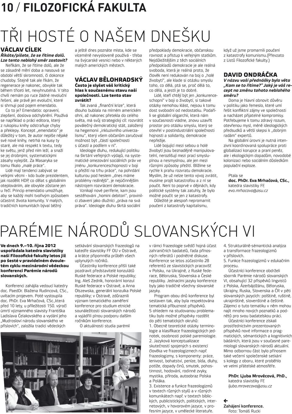 Stejně tak ale říkám, že regenerace je nakonec, obvykle tak během třiceti let, nevyhnutelná.