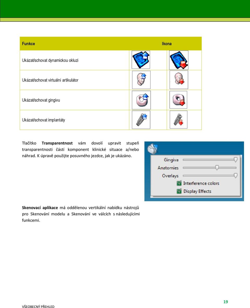 klinické situace a/nebo náhrad. K úpravě použijte posuvného jezdce, jak je ukázáno.