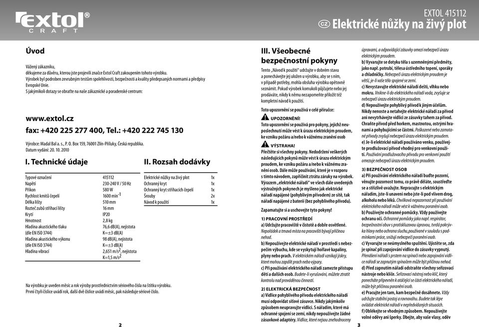 extol.cz fax: +420 225 277 400, Tel.: +420 222 745 130 Výrobce: Madal Bal a. s., P. O. Box 159, 76001 Zlín-Příluky, Česká republika. Datum vydání: 20. 10. 2010 I.
