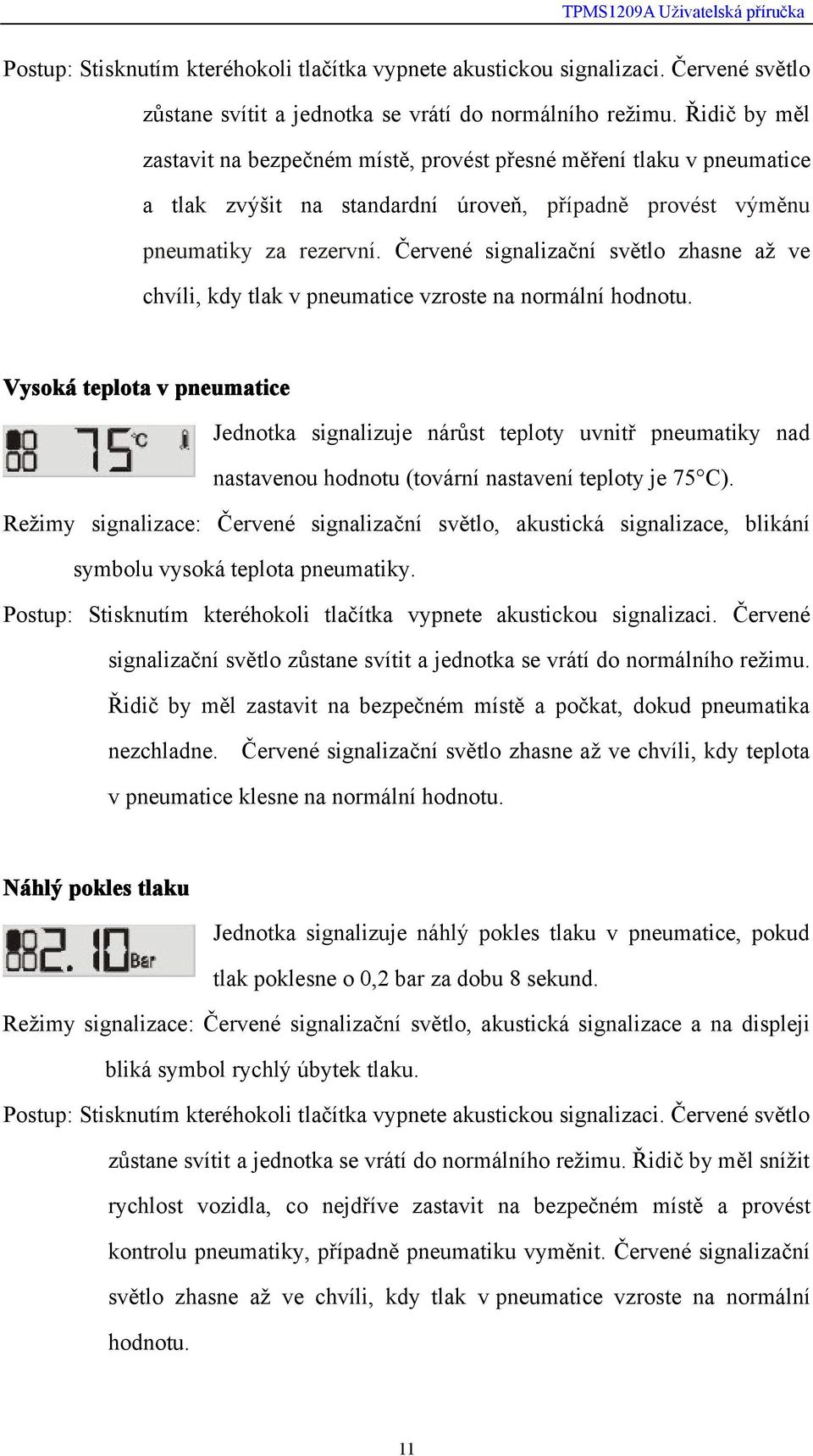 Červené signalizační světlo zhasne až ve chvíli, kdy tlak v pneumatice vzroste na normální hodnotu.