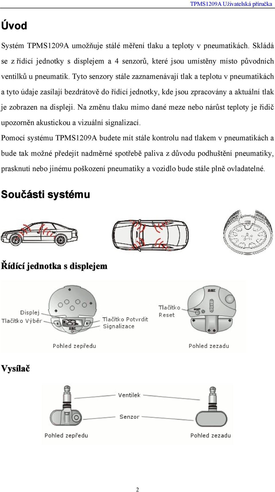 Na změnu tlaku mimo dané meze nebo nárůst teploty je řidič upozorněn akustickou a vizuální signalizací.