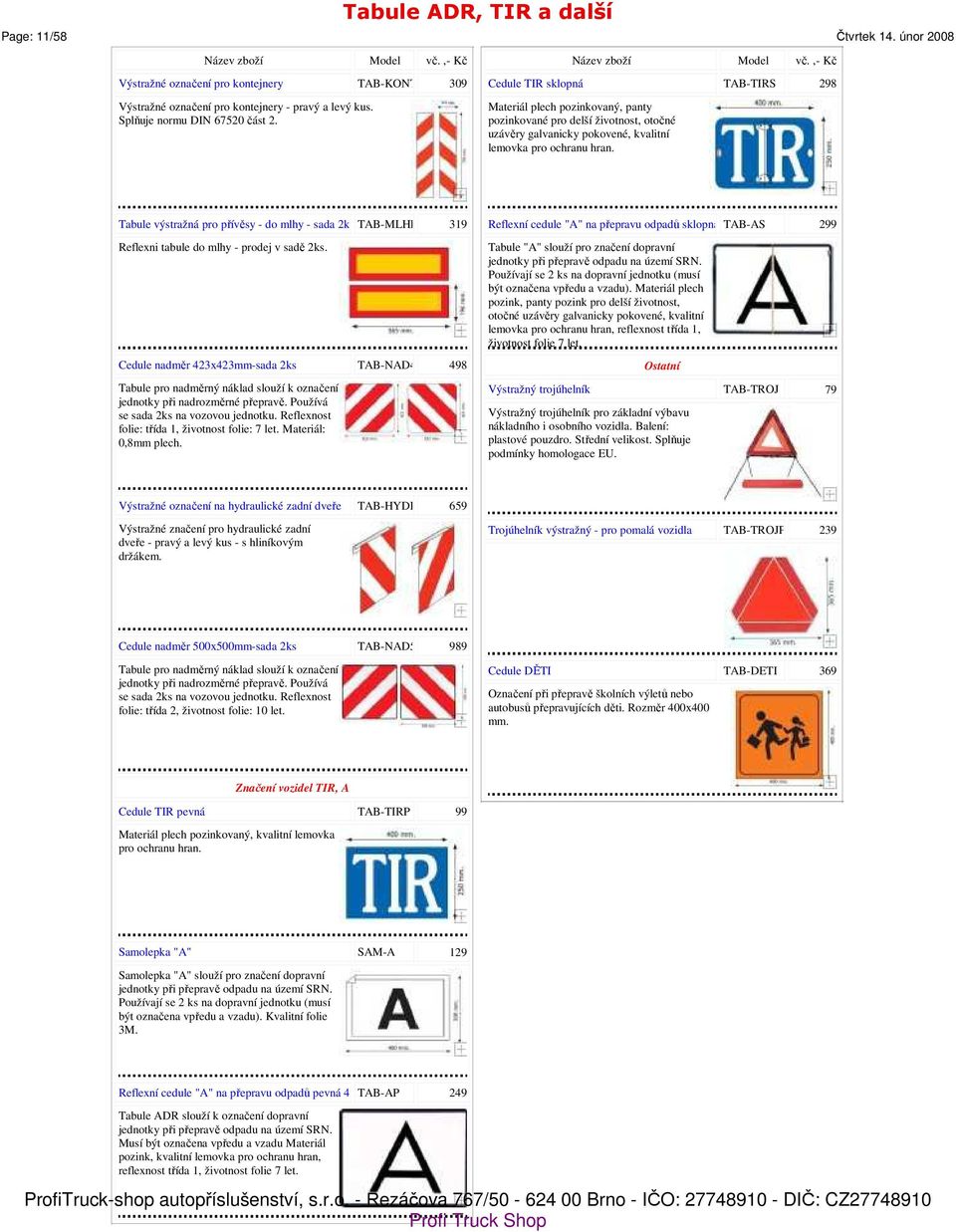 TAB-TIRS 298 Tabule výstražná pro přívěsy - do mlhy - sada 2ks TAB-MLHP 319 Reflexní cedule "A" na přepravu odpadů sklopná 400x300 TAB-AS mm 299 Reflexni tabule do mlhy - prodej v sadě 2ks.