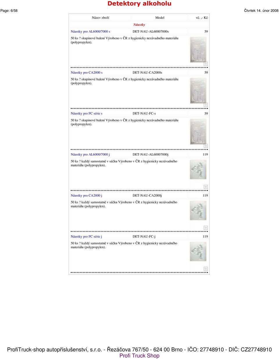 skupinové balení Výrobeno v ČR z hygienicky nezávadného materiálu (polypropylen). 59 Náustky pro AL6000/7000 j DET-NAU-AL60007000j 50 ks?