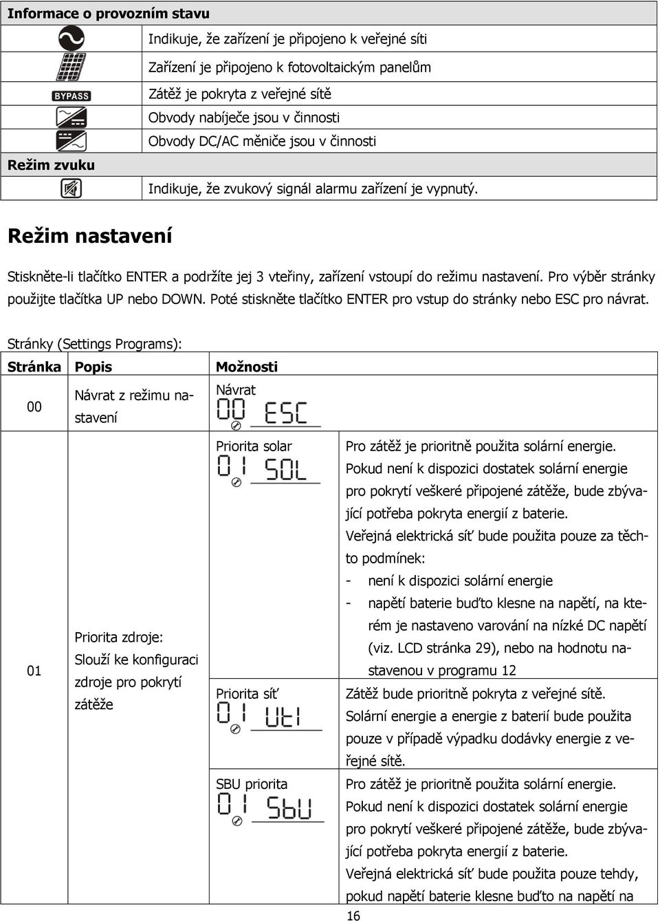 Režim nastavení Stiskněte-li tlačítko ENTER a podržíte jej 3 vteřiny, zařízení vstoupí do režimu nastavení. Pro výběr stránky použijte tlačítka UP nebo DOWN.