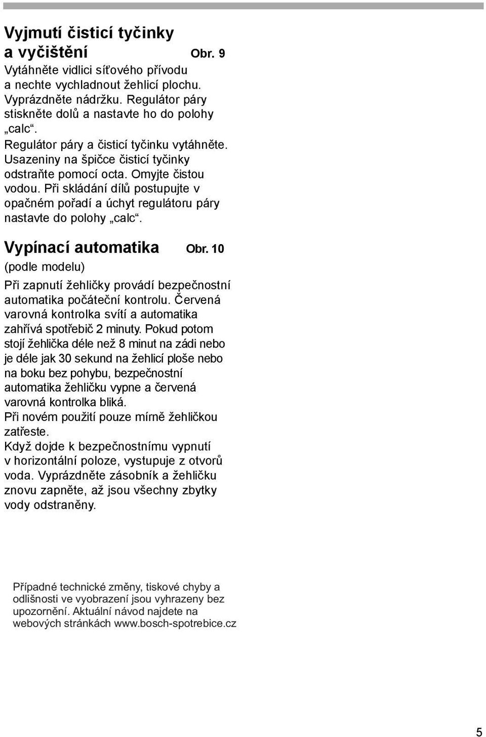 Při skládání dílů postupujte v opačném pořadí a úchyt regulátoru páry nastavte do polohy calc. Vypínací automatika Obr.