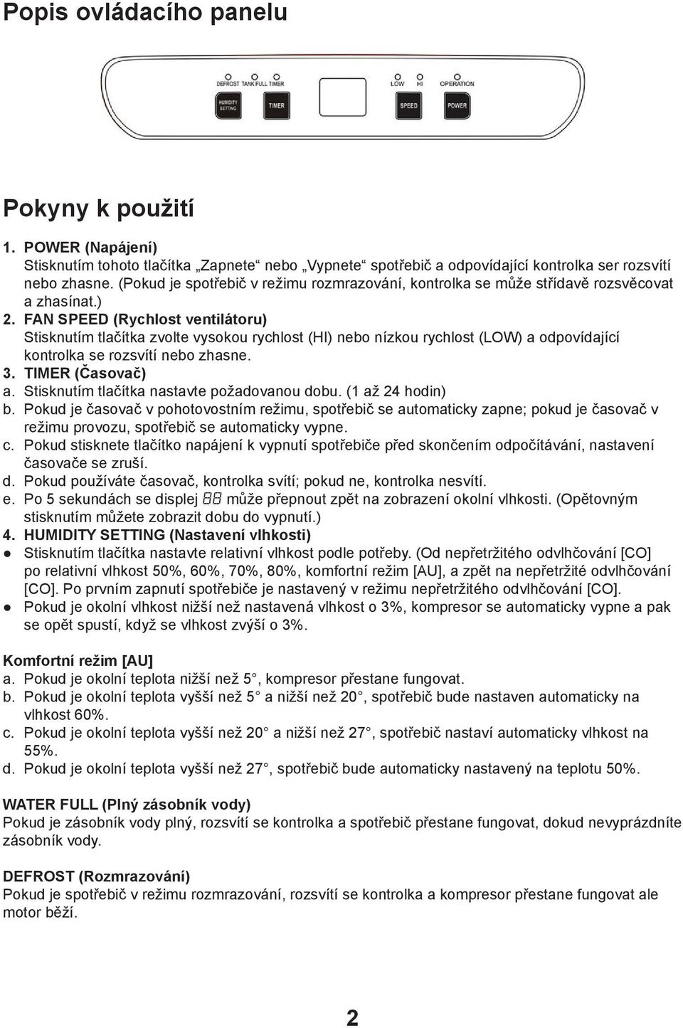 FAN SPEED (Rychlost ventilátoru) Stisknutím tlačítka zvolte vysokou rychlost (HI) nebo nízkou rychlost (LOW) a odpovídající kontrolka se rozsvítí nebo zhasne. 3. TIMER (Časovač) a.