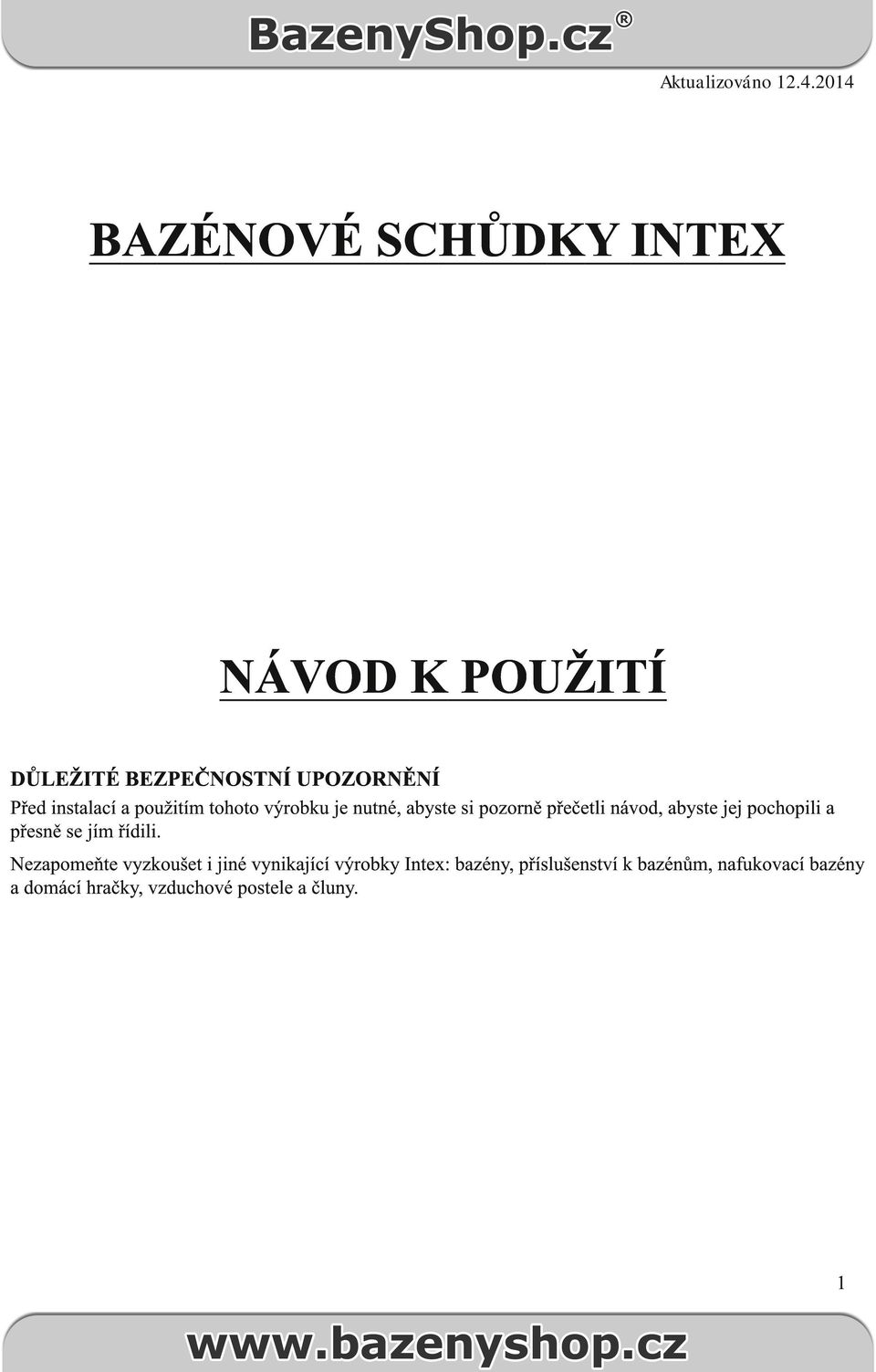 použitím tohoto výrobku je nutné, abyste si pozorně přečetli návod, abyste jej pochopili a