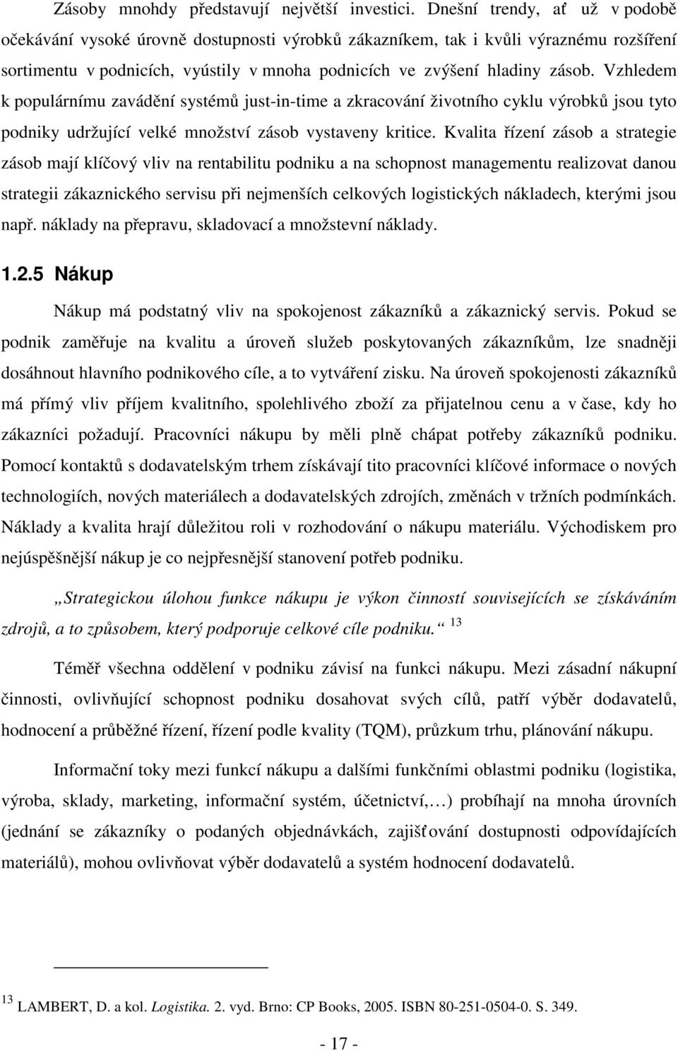 Vzhledem k populárnímu zavádění systémů just-in-time a zkracování životního cyklu výrobků jsou tyto podniky udržující velké množství zásob vystaveny kritice.