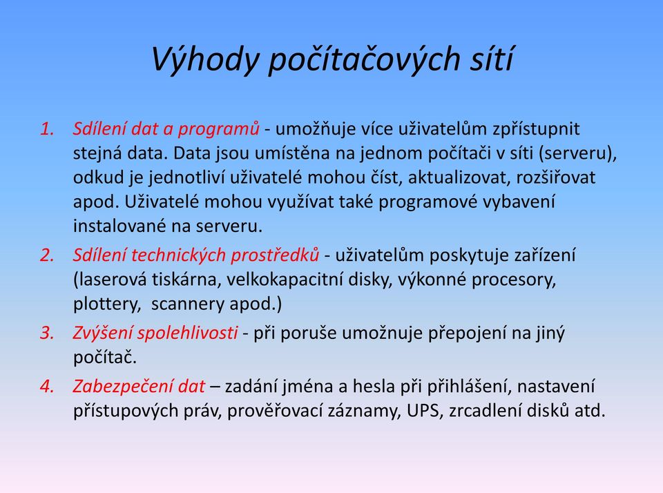 Uživatelé mohou využívat také programové vybavení instalované na serveru. 2.