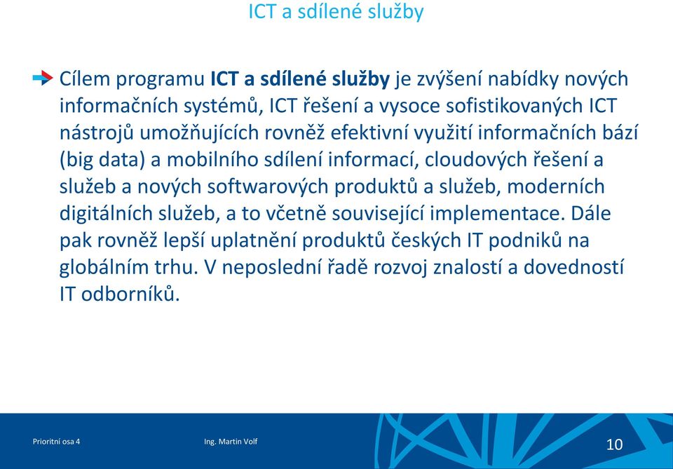 cloudových řešení a služeb a nových softwarových produktů a služeb, moderních digitálních služeb, a to včetně související