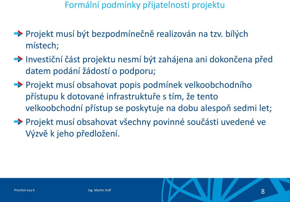 Projekt musí obsahovat popis podmínek velkoobchodního přístupu k dotované infrastruktuře s tím, že tento