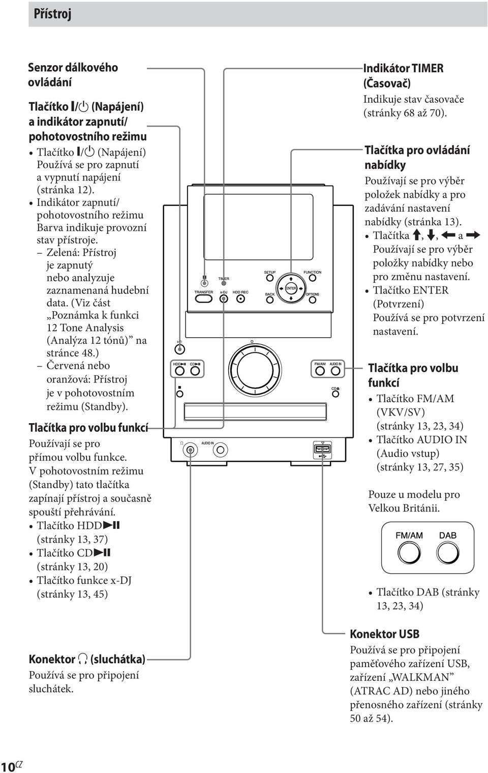 (Viz část Poznámka k funkci 12 Tone Analysis (Analýza 12 tónů) na stránce 48.) Červená nebo oranžová: Přístroj je v pohotovostním režimu (Standby).