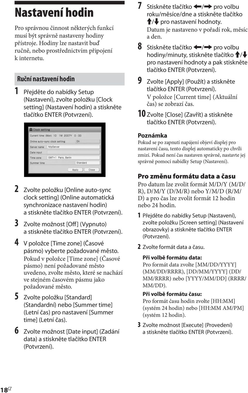 7 Stiskněte tlačítko </, pro volbu roku/měsíce/dne a stiskněte tlačítko M/m pro nastavení hodnoty. Datum je nastaveno v pořadí rok, měsíc a den.