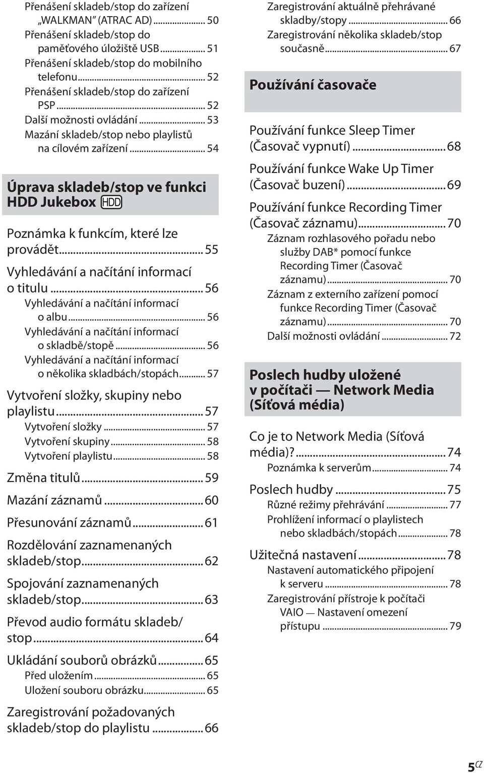 .. 54 Úprava skladeb/stop ve funkci HDD Jukebox Poznámka k funkcím, které lze provádět...55 Vyhledávání a načítání informací o titulu...56 Vyhledávání a načítání informací o albu.