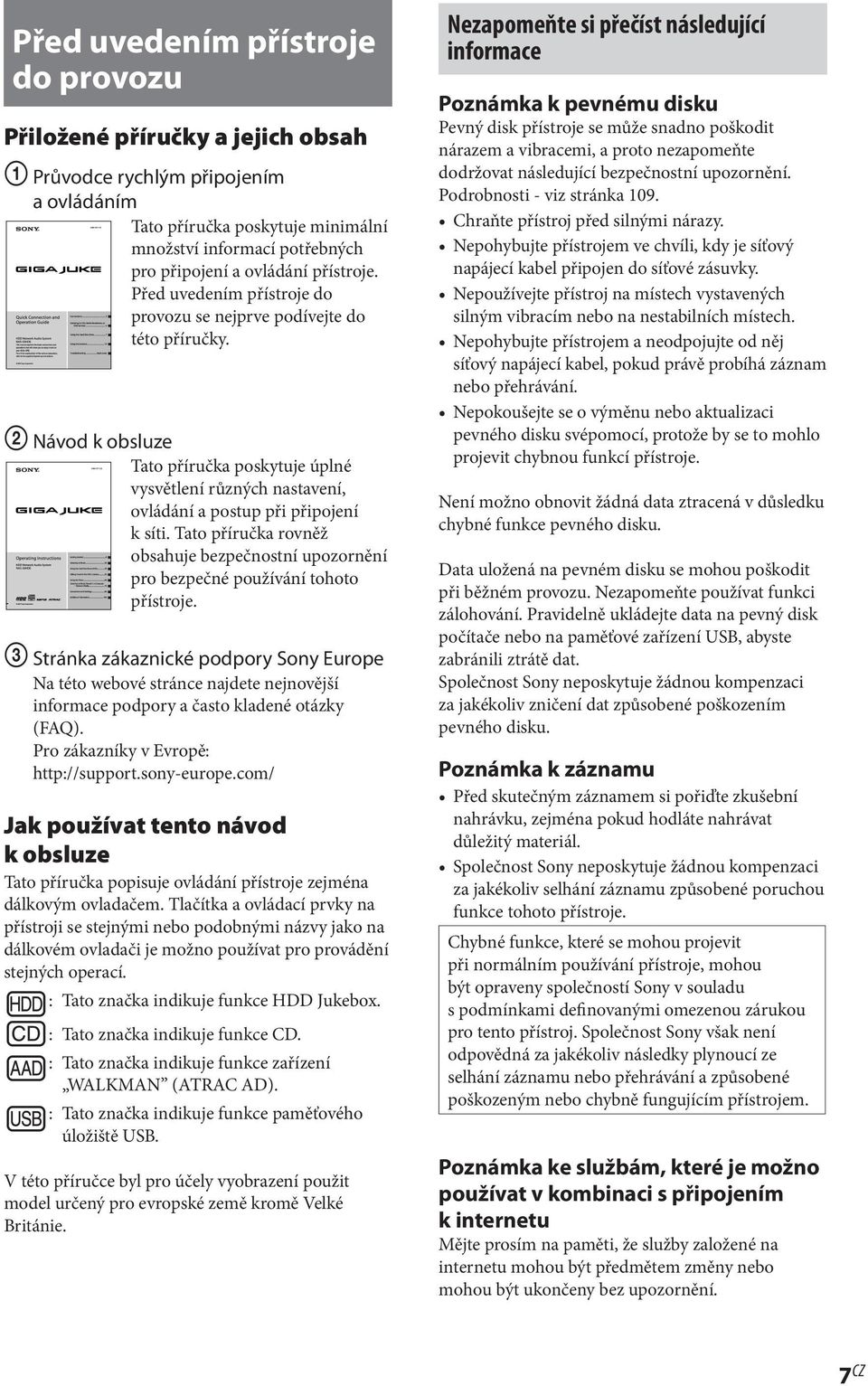 2 Návod k obsluze Tato příručka poskytuje úplné vysvětlení různých nastavení, ovládání a postup při připojení k síti.