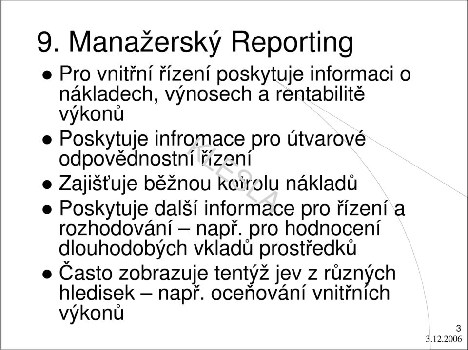 kotrolu nákladů Poskytuje další informace pro řízení a rozhodování např.