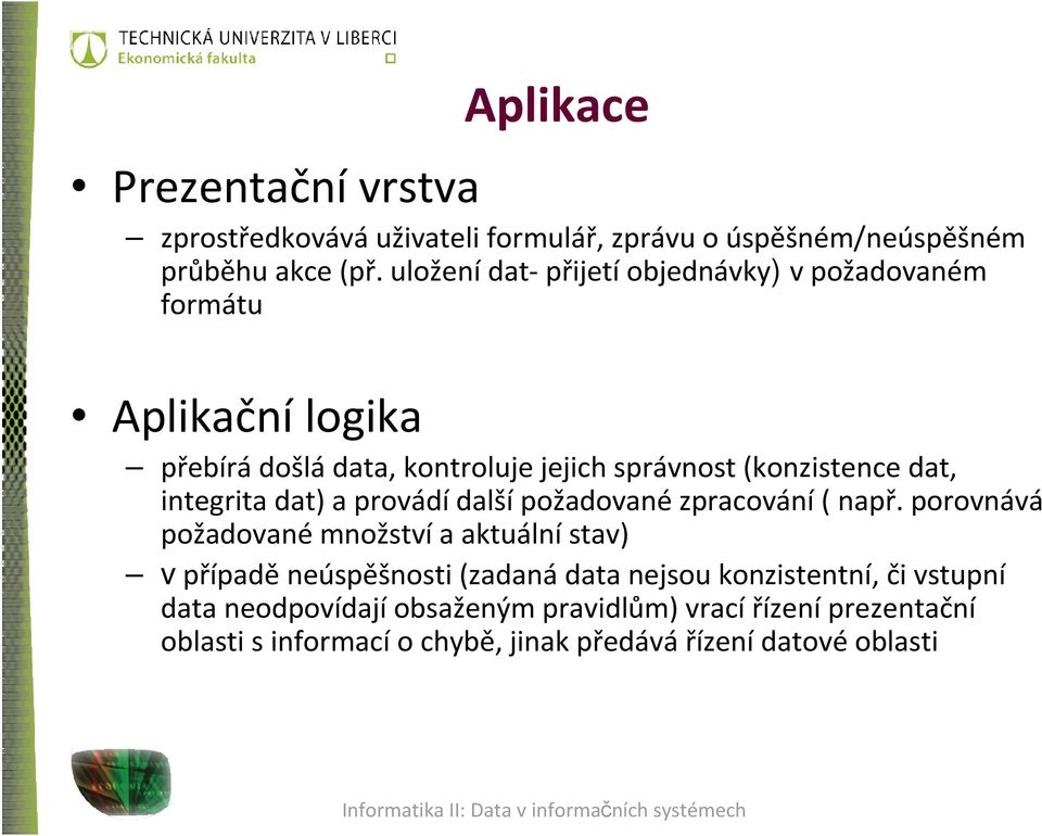 integrita dat) a provádí další požadované zpracování( např.