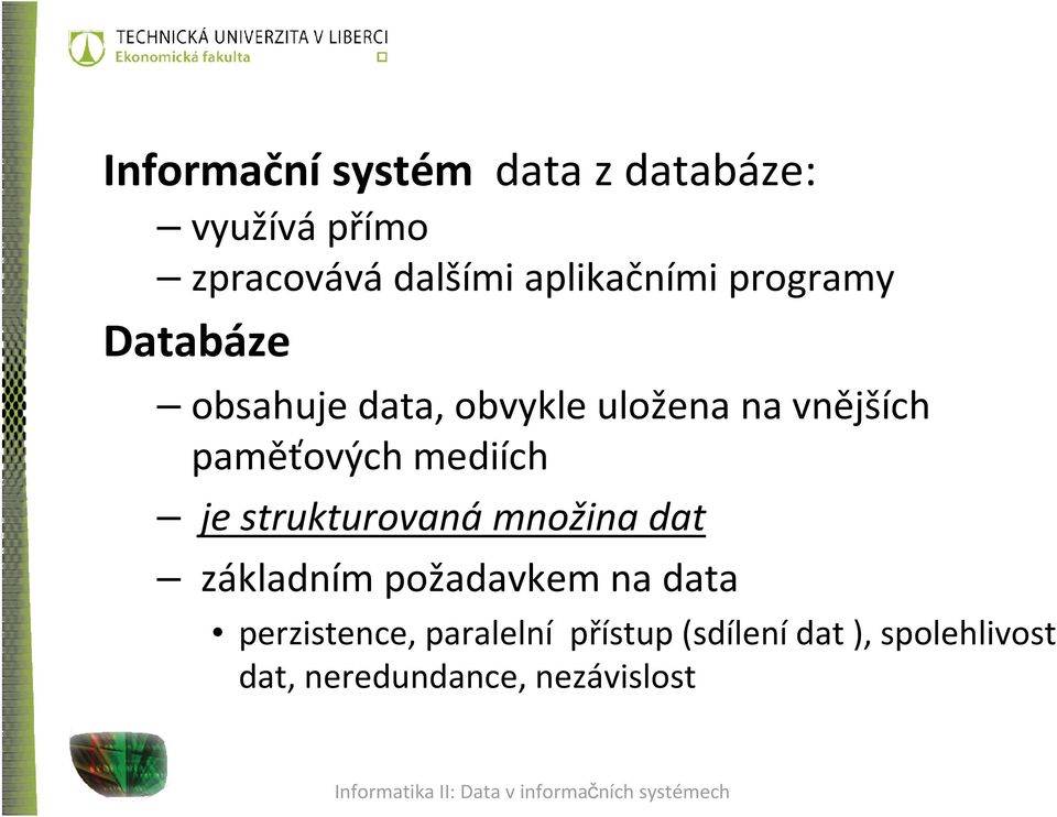 paměťových mediích je strukturovaná množina dat základním požadavkem na data
