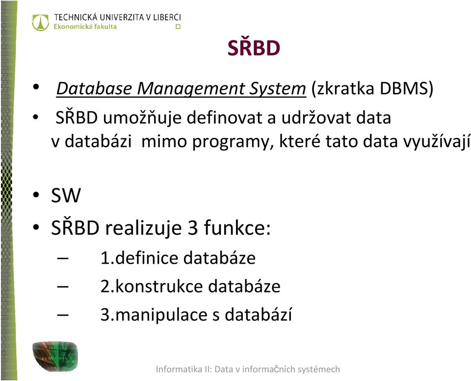 programy, které tato data využívají SW SŘBD realizuje 3