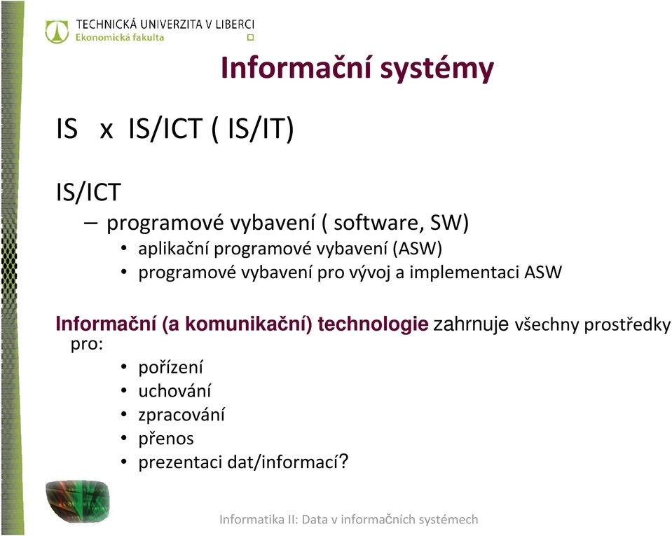 vývoj a implementaci ASW Informační (a komunikační) technologie zahrnuje