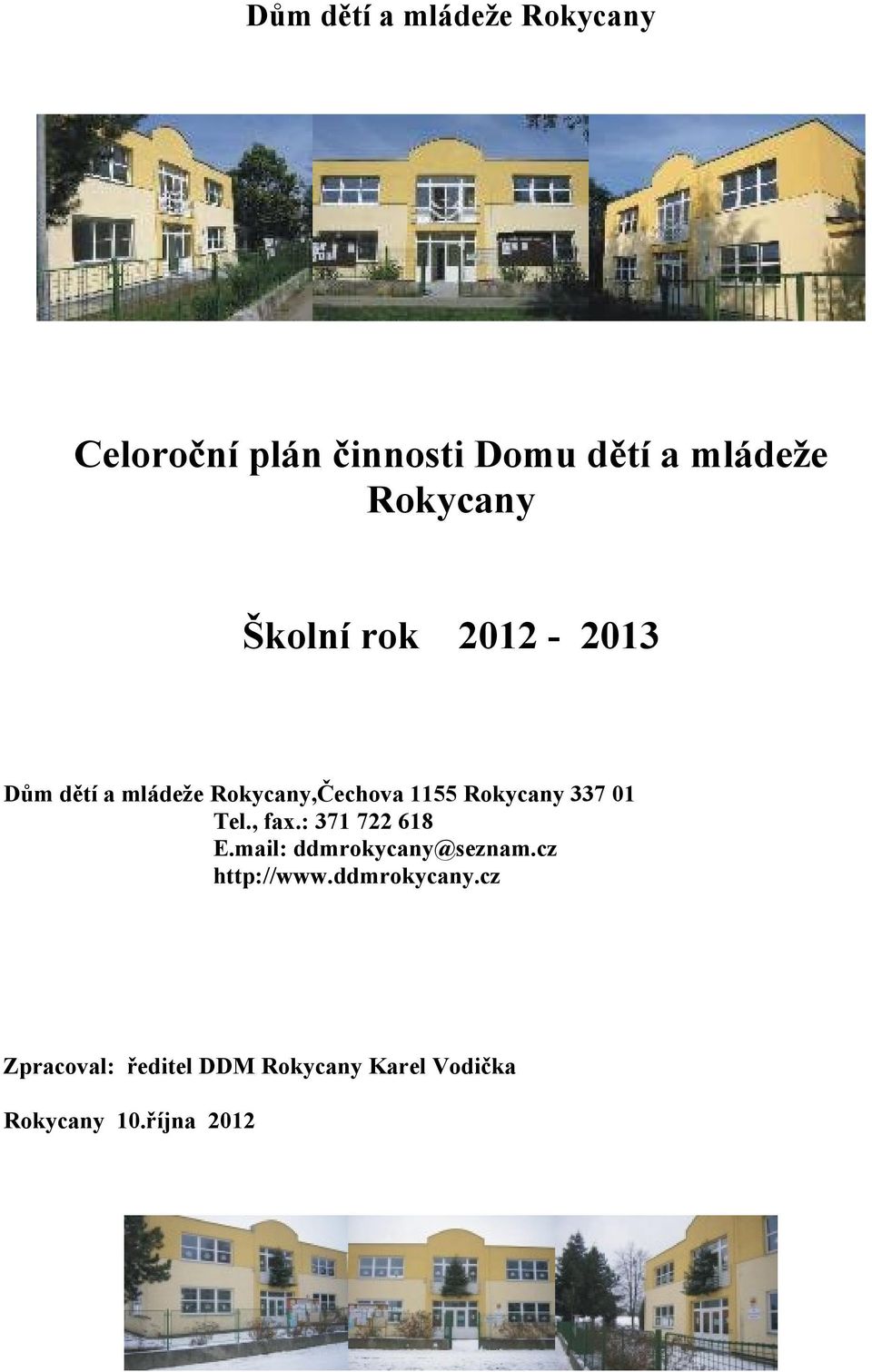 Rokycany 337 01 Tel., fax.: 371 722 618 E.mail: ddmrokycany@seznam.