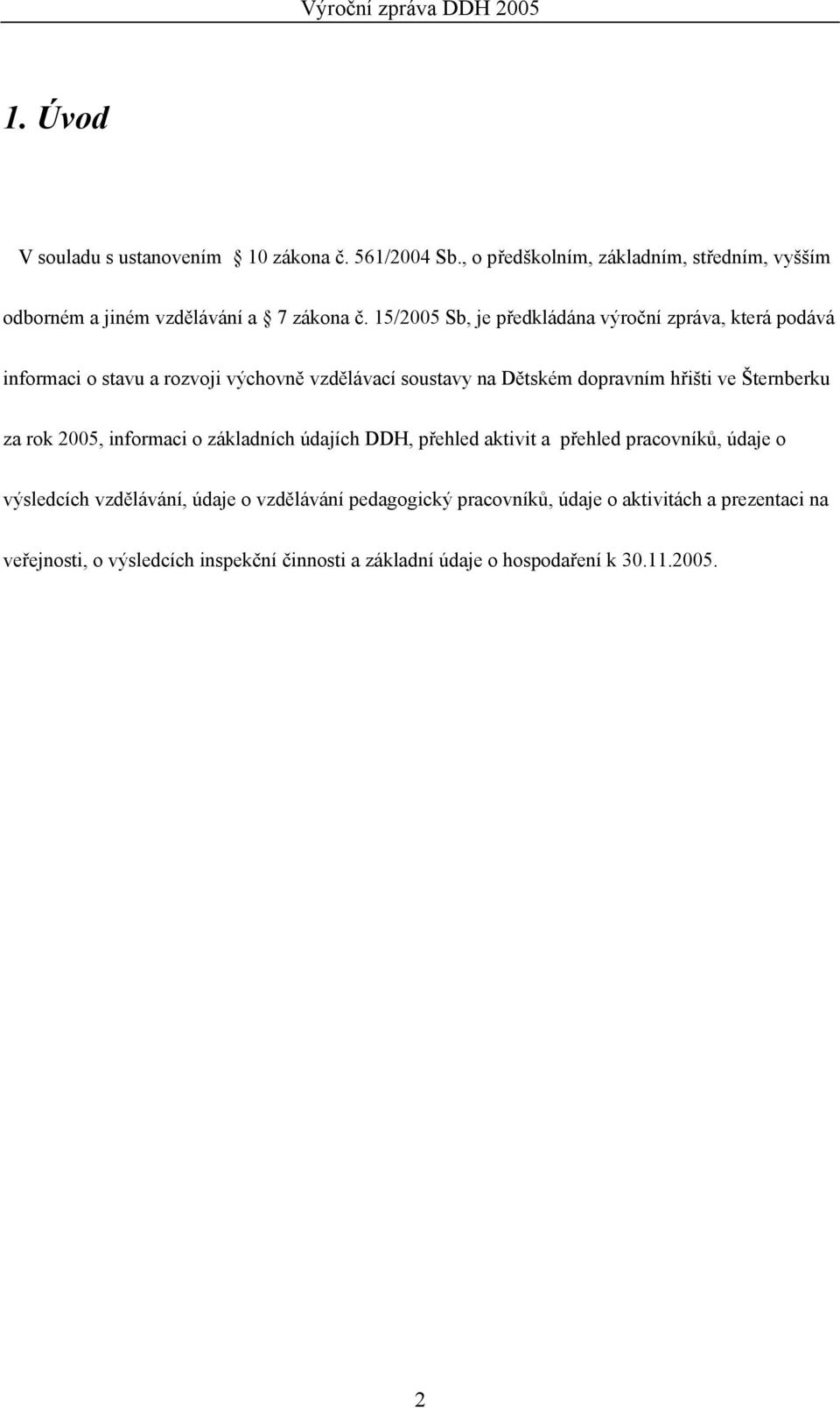 Šternberku za rok 2005, informaci o základních údajích DDH, přehled aktivit a přehled pracovníků, údaje o výsledcích vzdělávání, údaje o