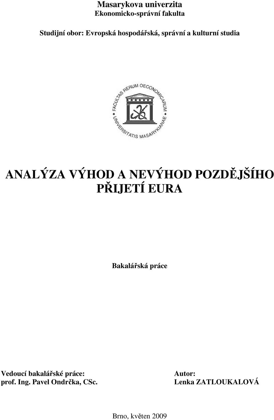 NEVÝHOD POZDĚJŠÍHO PŘIJETÍ EURA Bakalářská práce Vedoucí bakalářské