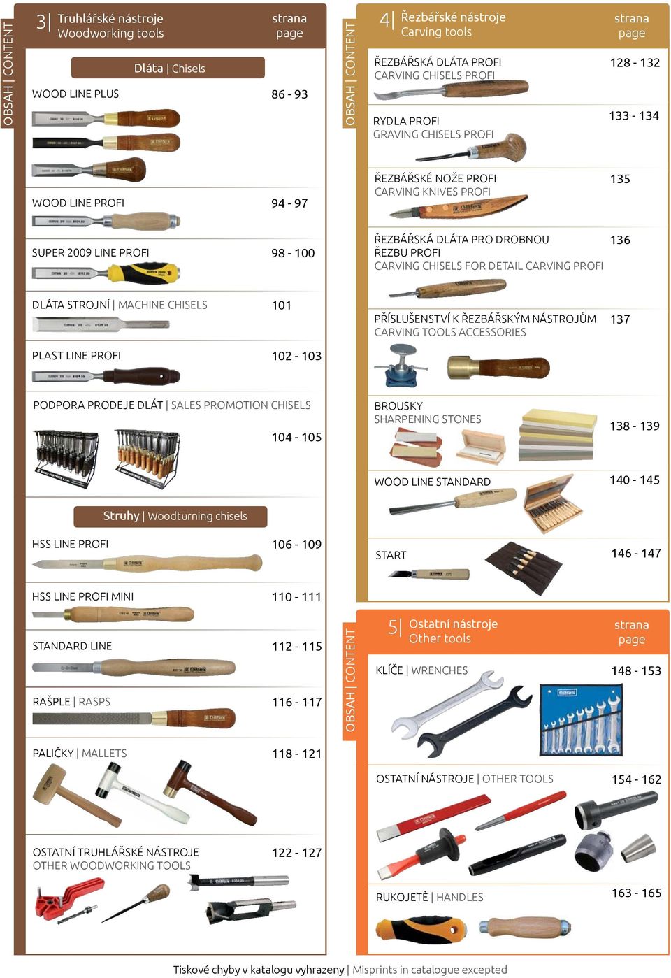 DLÁTA STROJNÍ MACHINE CHISELS 101 PŘÍSLUŠENSTVÍ K ŘEZBÁŘSKÝM NÁSTROJŮM CARVING TOOLS ACCESSORIES 137 PLAST LINE PROFI 102-103 PODPORA PRODEJE DLÁT SALES PROMOTION CHISELS 104-105 BROUSKY SHARPENING