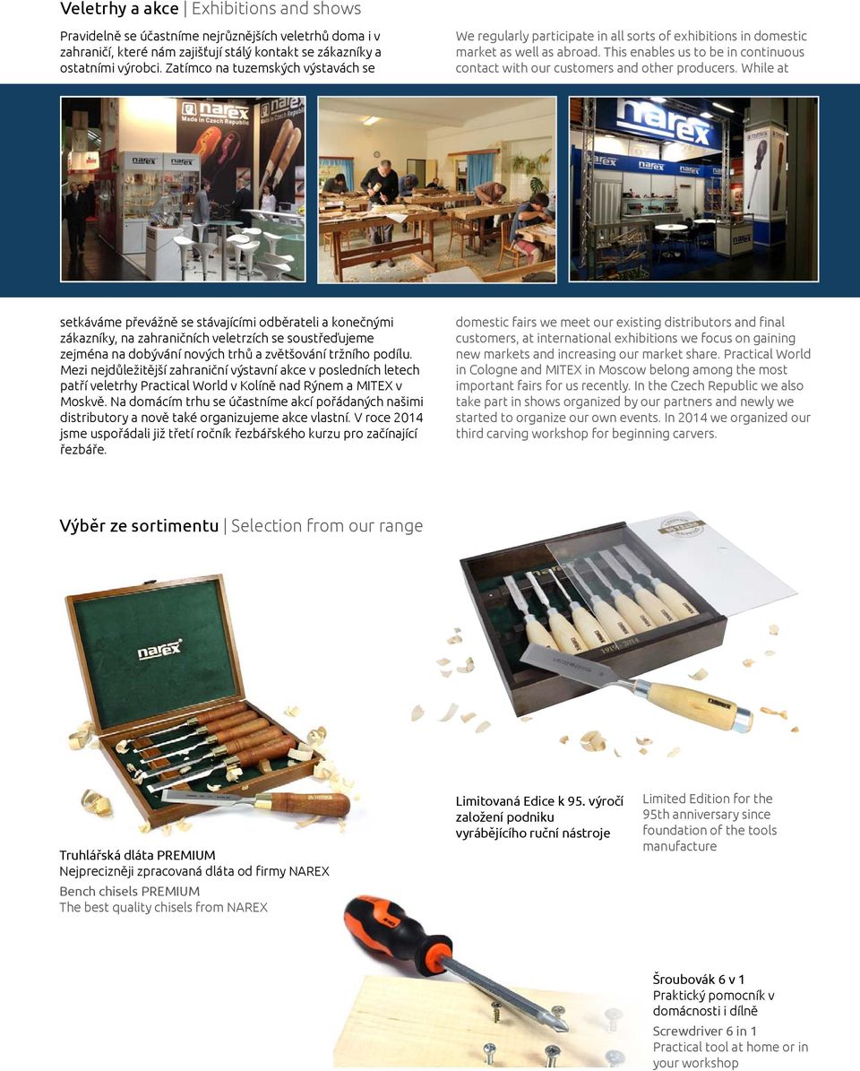 This enables us to be in continuous contact with our customers and other producers.