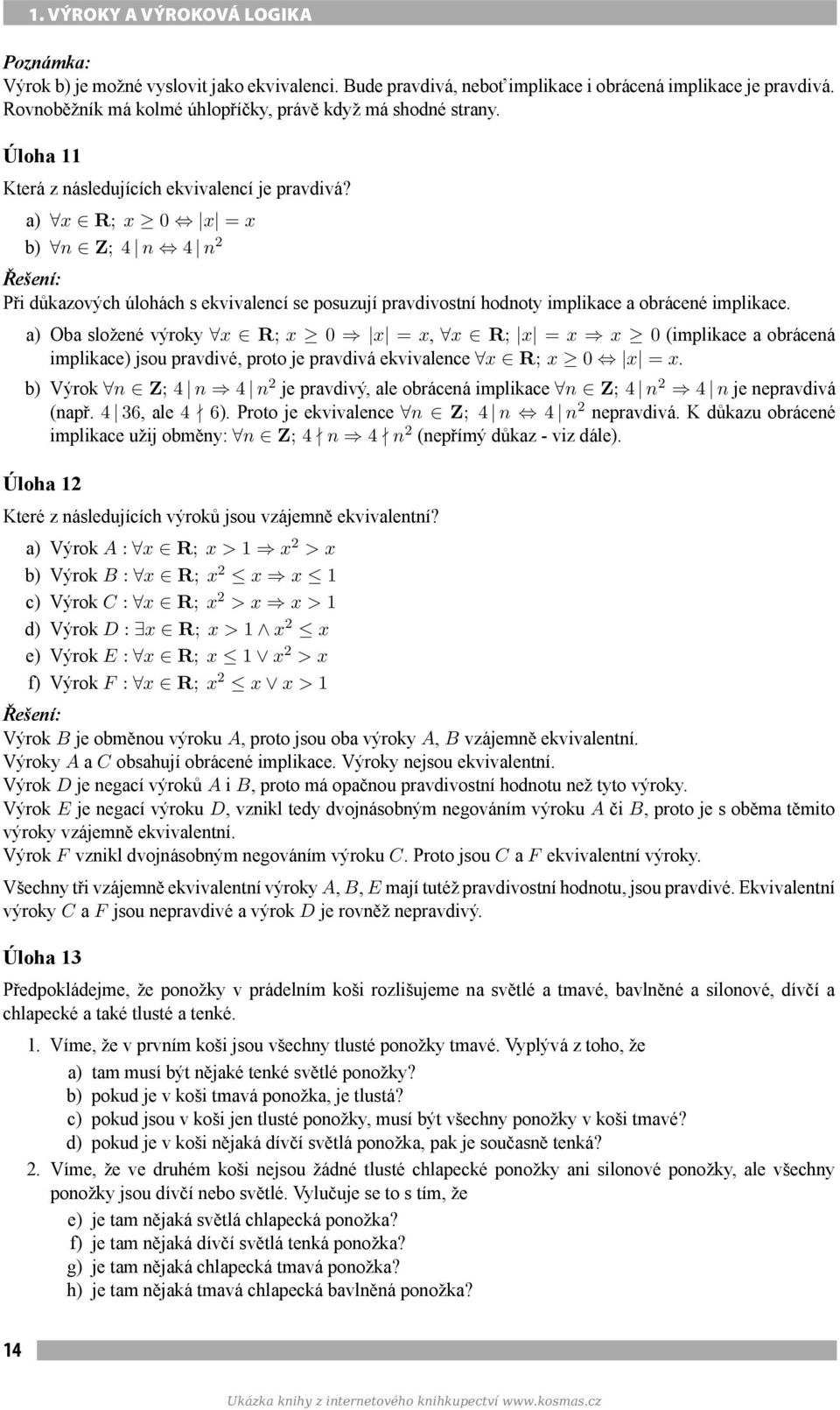 a) x R; x 0 x = x b) n Z; 4 n 4 n 2 Při důkazových úlohách s ekvivalencí se posuzují pravdivostní hodnoty implikace a obrácené implikace.