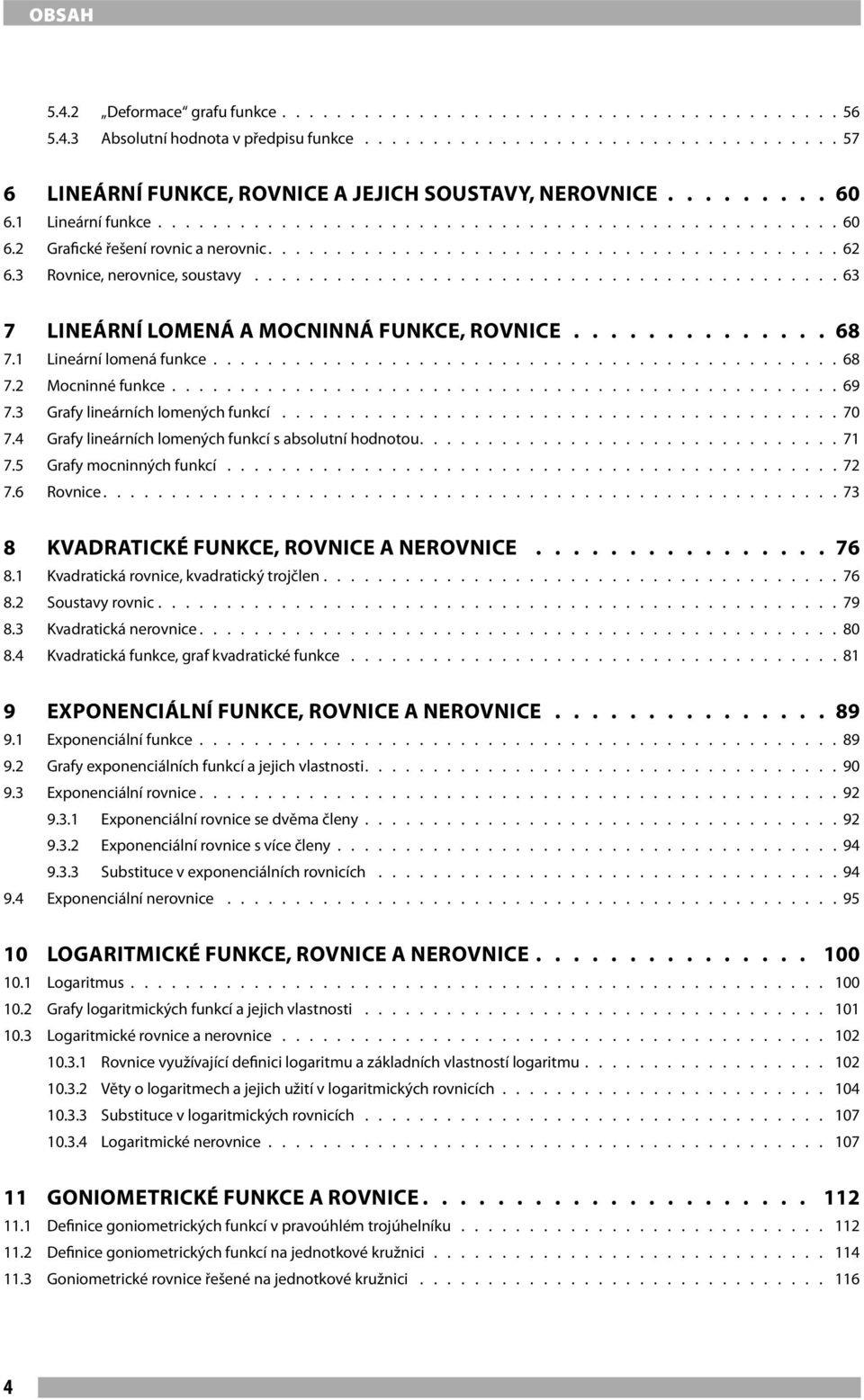 3 Rovnice, nerovnice, soustavy............................................63 7 Lineární lomená a mocninná funkce, rovnice.............. 68 7.1 Lineární lomená funkce.............................................. 68 7.2 Mocninné funkce.