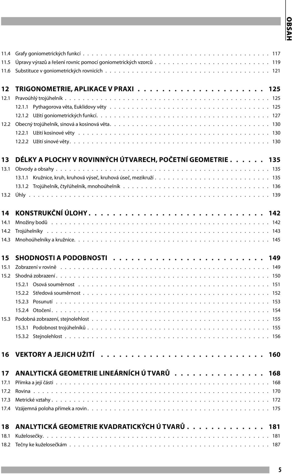 .................................... 125 12.1.2 Užití goniometrických funkcí....................................... 127 12.2 Obecný trojúhelník, sinová a kosinová věta.................................... 130 12.