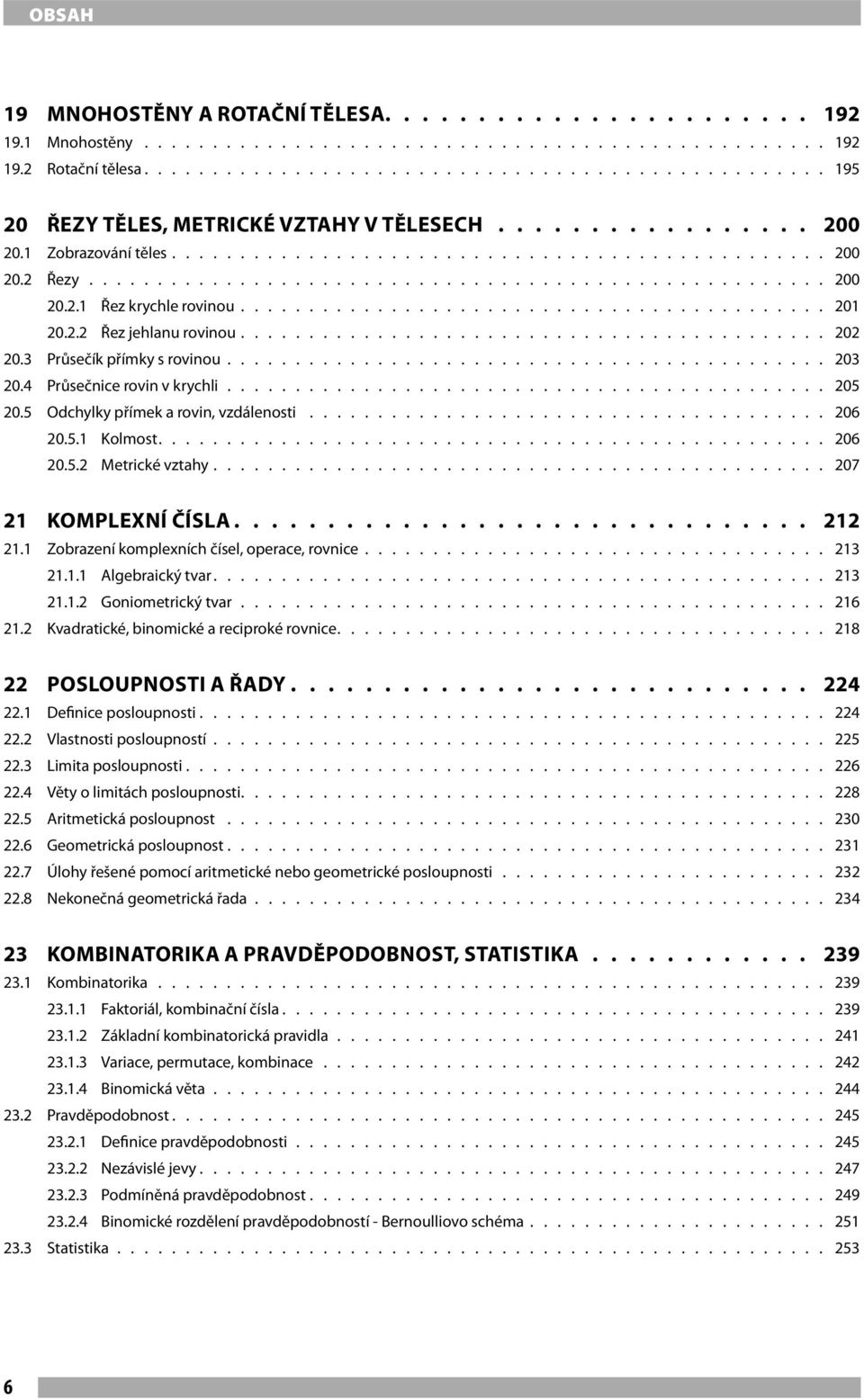 ...................................................... 200 20.2.1 Řez krychle rovinou............................................ 201 20.2.2 Řez jehlanu rovinou............................................ 202 20.