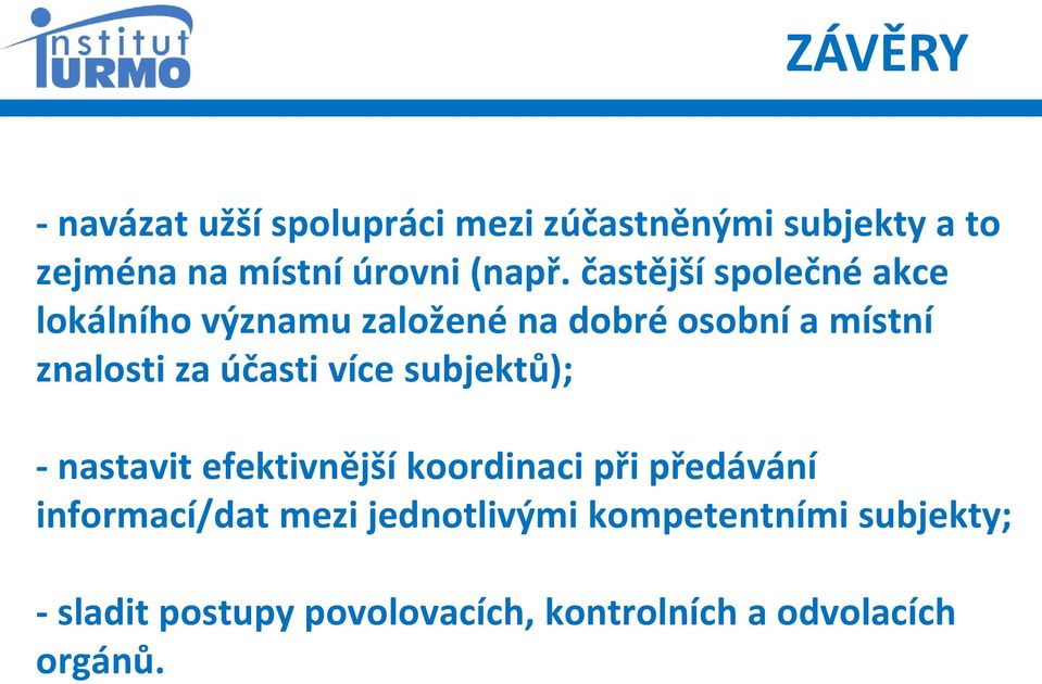 častější společné akce lokálního významu založené na dobré osobní a místní znalosti za účasti