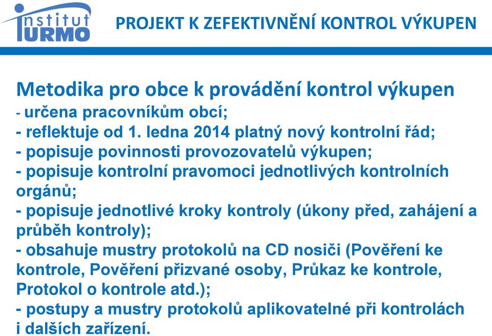 orgánů; - popisuje jednotlivé kroky kontroly (úkony před, zahájení a průběh kontroly); - obsahuje mustry protokolů na CD nosiči (Pověření ke