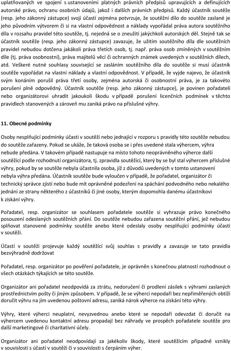 rozsahu pravidel této soutěže, tj. nejedná se o zneužití jakýchkoli autorských děl. Stejně tak se účastník soutěže (resp.