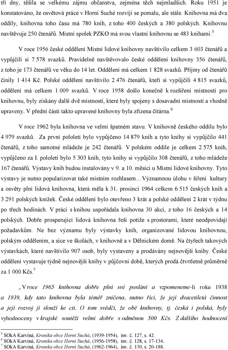 5 V roce 1956 české oddělení Místní lidové knihovny navštívilo celkem 3 603 čtenářů a vypůjčili si 7 578 svazků.