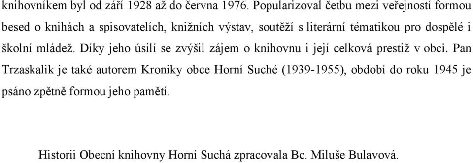 tématikou pro dospělé i školní mládež. Díky jeho úsilí se zvýšil zájem o knihovnu i její celková prestiž v obci.