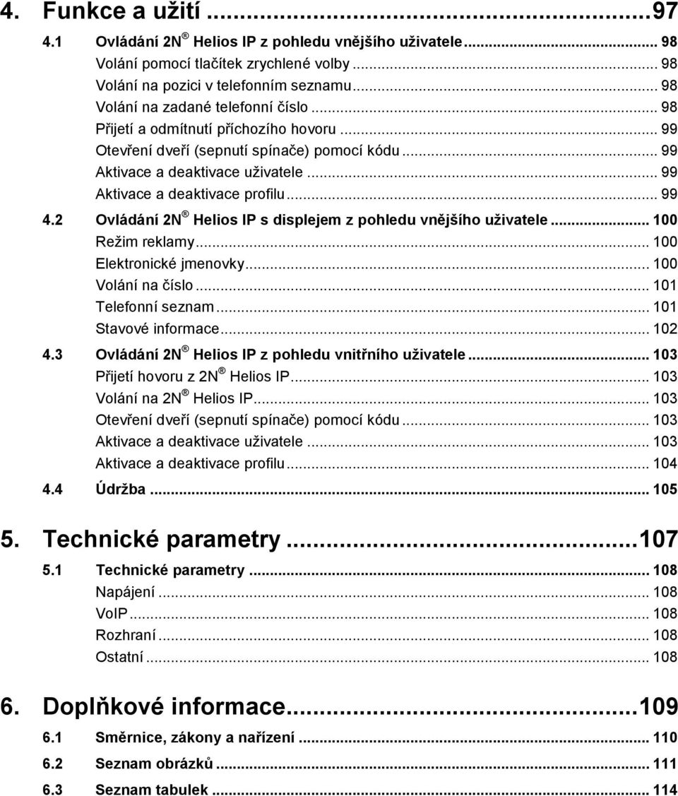 .. 99 Aktivace a deaktivace profilu... 99 4.2 Ovládání 2N Helios IP s displejem z pohledu vnějšího uživatele... 100 Režim reklamy... 100 Elektronické jmenovky... 100 Volání na číslo.